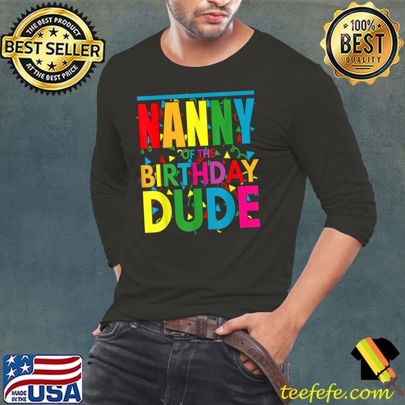 Nanny Of The Birthday Dude It's My Birthday Family Colors T-Shirt Long Sleeve Tee Nanny Of The Birthday Dude It's My Birthday Family Colors T-Shirt Long Sleeve Tee