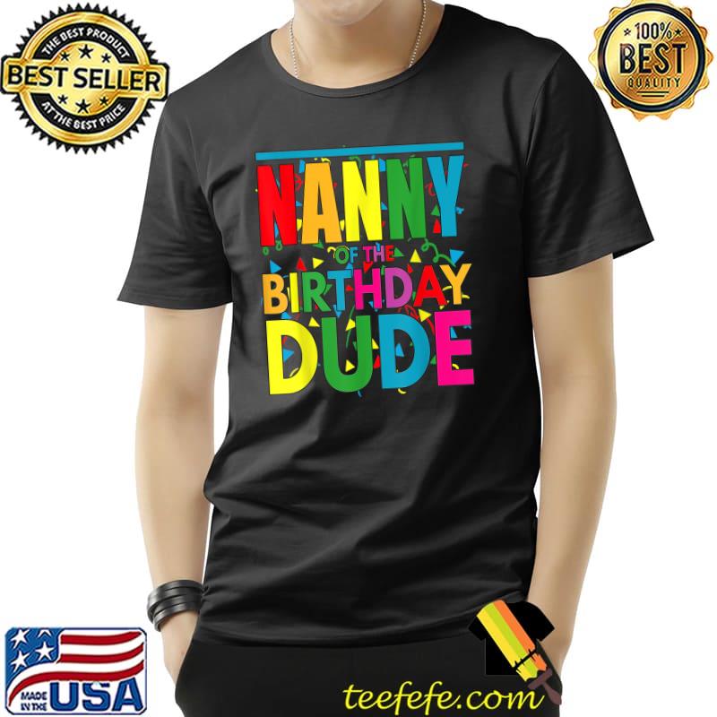 Nanny Of The Birthday Dude It's My Birthday Family Colors T-Shirt
