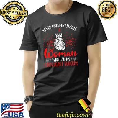 Never Underestimate Women Who Had An Open Heart Surgery Hearts Bypass Heart Transplant T-Shirt