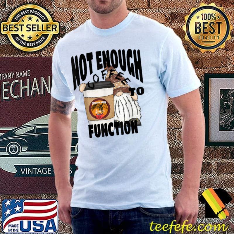 Not Enough Coffee To Function Cute Gnome Fall Travel Cup T-Shirt