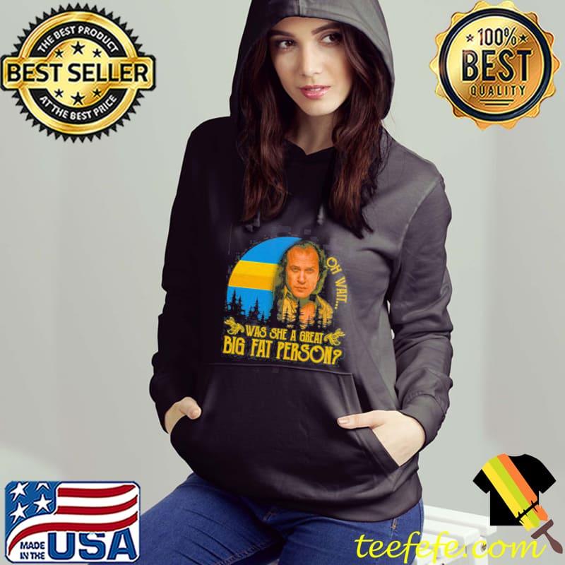 Oh wait was she a great big fat person halloween trending s Hoodie Oh wait was she a great big fat person halloween trending s Hoodie