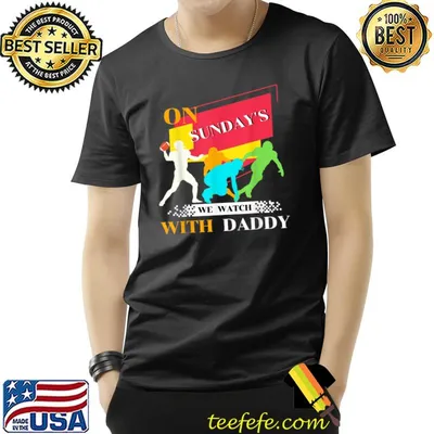 On Sunday's We Watch With Daddy Family Football T-Shirt