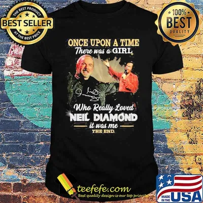 Once Upon A time There Was A Girl Who Really Loved Neil Diamond Shirt