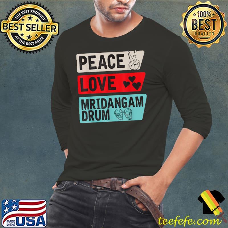 Peace Love Mridangam Drum Instrument Music Mridangam Drummer Retro T-Shirt Long Sleeve Tee Peace Love Mridangam Drum Instrument Music Mridangam Drummer Retro T-Shirt Long Sleeve Tee