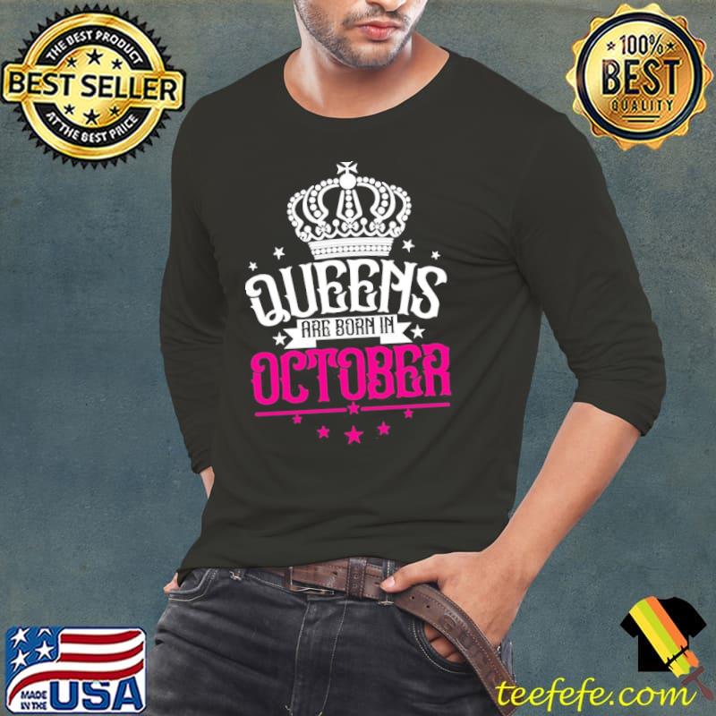 Queens are born in october s Long Sleeve Tee Queens are born in october s Long Sleeve Tee