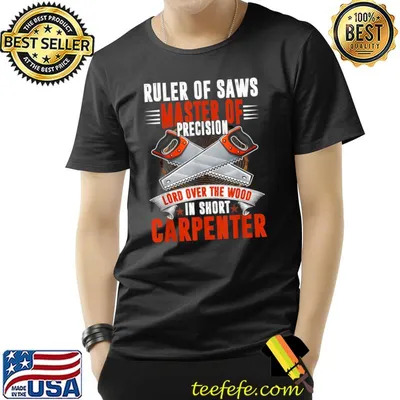 Ruler Of Saws Master Of Precision Lord Over The Wood Carpenter Master T-Shirt