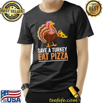 Save A Turkey Eat Pizza Celebtate Thankful Dinner T-Shirt