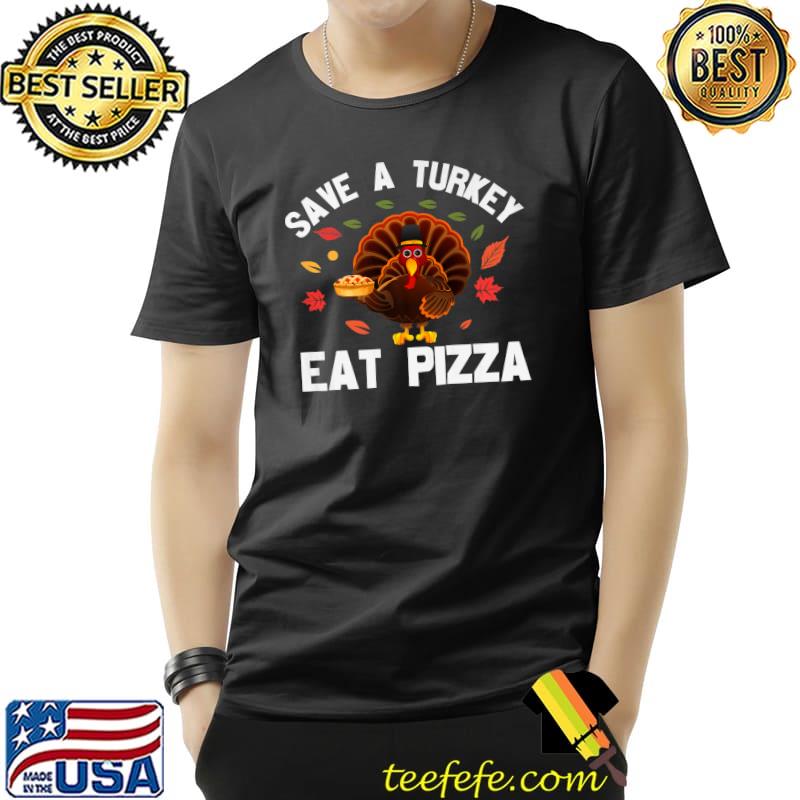 Save A Turkey Eat Pizza Chicago Thanksgiving Party T-Shirt