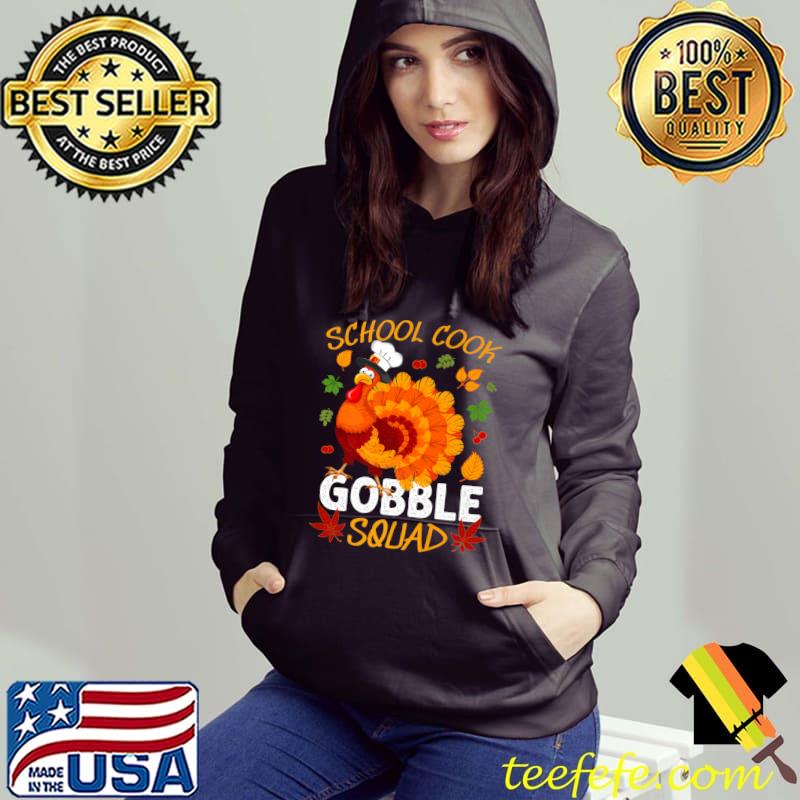 School Cook Gobble Squad Turkey Thanksgiving T-Shirt Hoodie School Cook Gobble Squad Turkey Thanksgiving T-Shirt Hoodie
