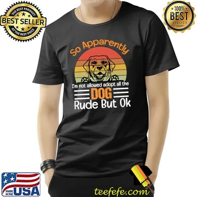 So Apparently I'm Not Allowed To Adopt All The Dogs Rude But Vintage T-Shirt