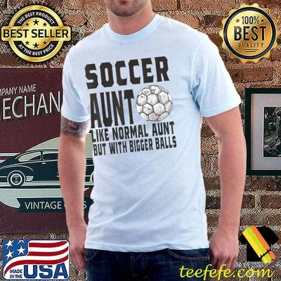 Soccer Aunt Like Normal Aunt But With Bigger Balls T-Shirt