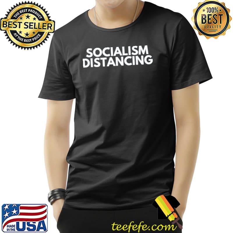Socialism distancing shirt Socialism distancing shirt