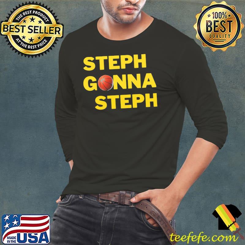 Steph gonna steph basketball s Long Sleeve Tee Steph gonna steph basketball s Long Sleeve Tee