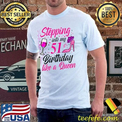 Stepping into my 51th birthday like a queen 51th birthday high heel and wine T-Shirt