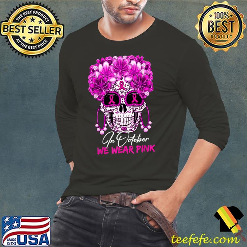 Sugar Skulls With Flower Ribbon In October We Wear Pink Breast Cancer T-Shirt Long Sleeve Tee Sugar Skulls With Flower Ribbon In October We Wear Pink Breast Cancer T-Shirt Long Sleeve Tee
