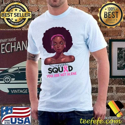 Support Squad You Are Not Alone Black Woman Breast Cancer Awareness T-Shirt