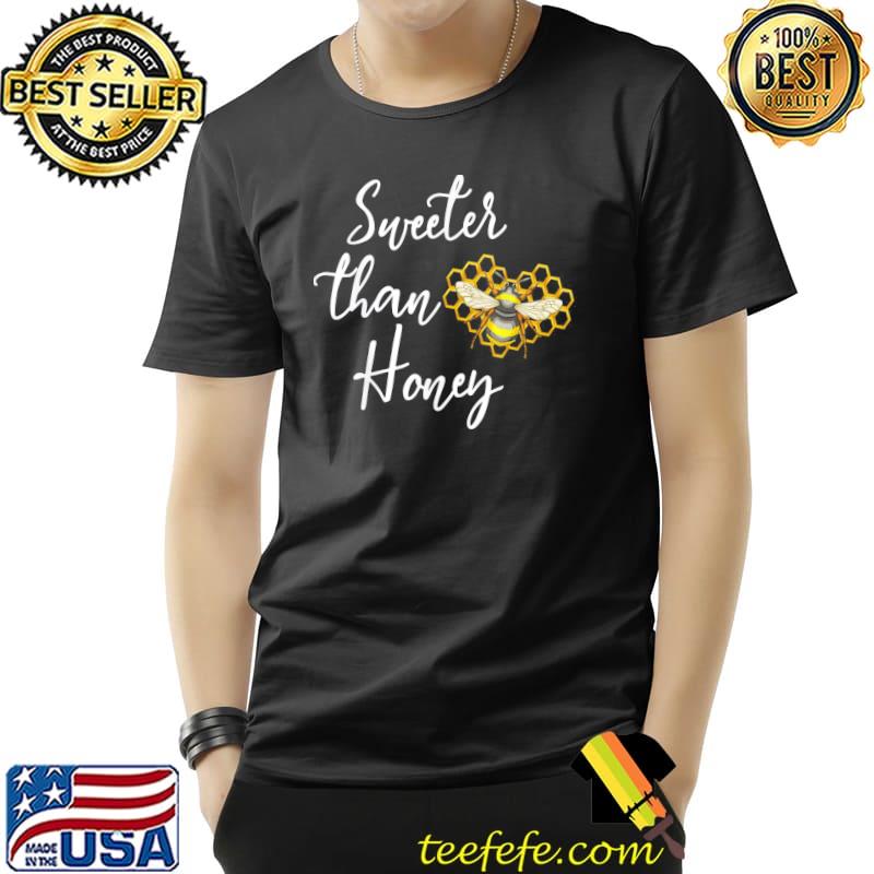 Sweeter than honey love bee insects honey shirt