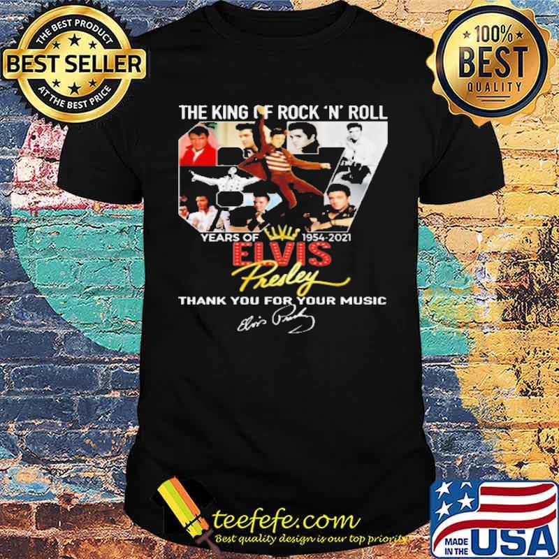 The King Of Rock n Roll 67 Years Of 1954 2021 Elvis Thank You For The Memories Shirt