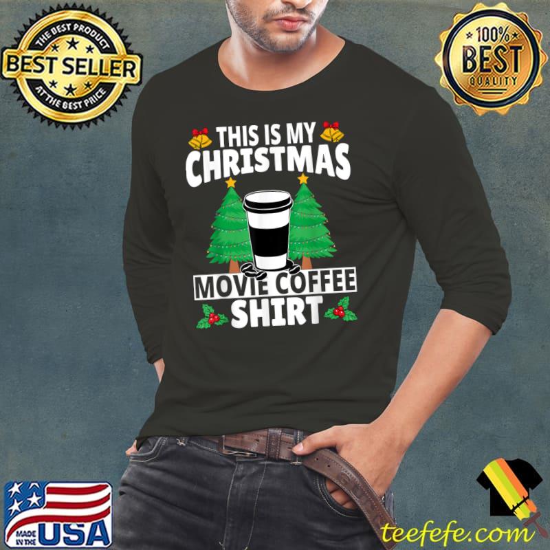 This Is My Christmas Movie Coffee Xmas Tree T-Shirt Long Sleeve Tee This Is My Christmas Movie Coffee Xmas Tree T-Shirt Long Sleeve Tee