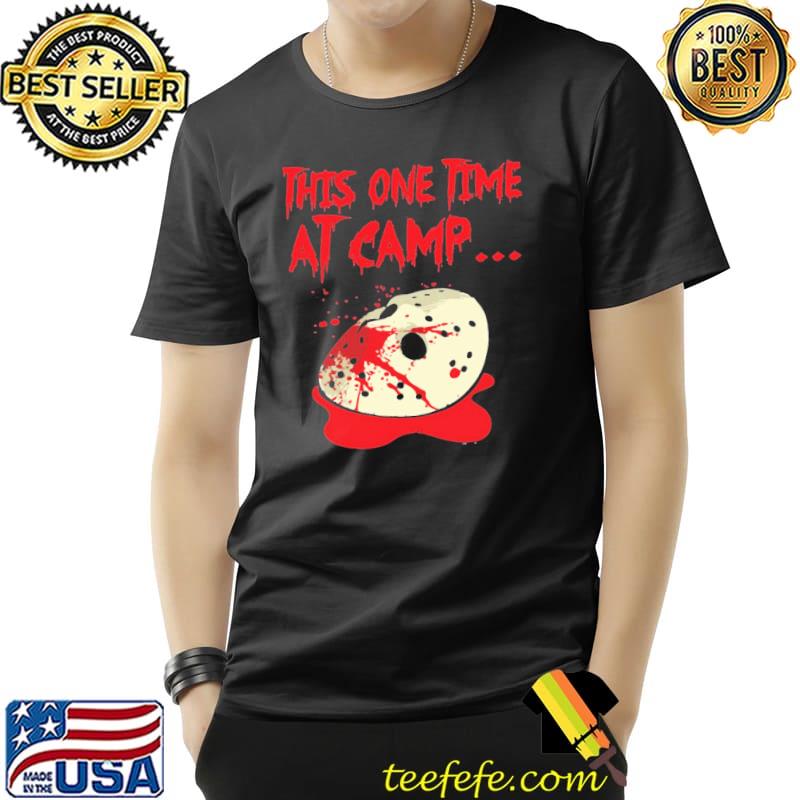 This one time at camp jason voorhees shirt