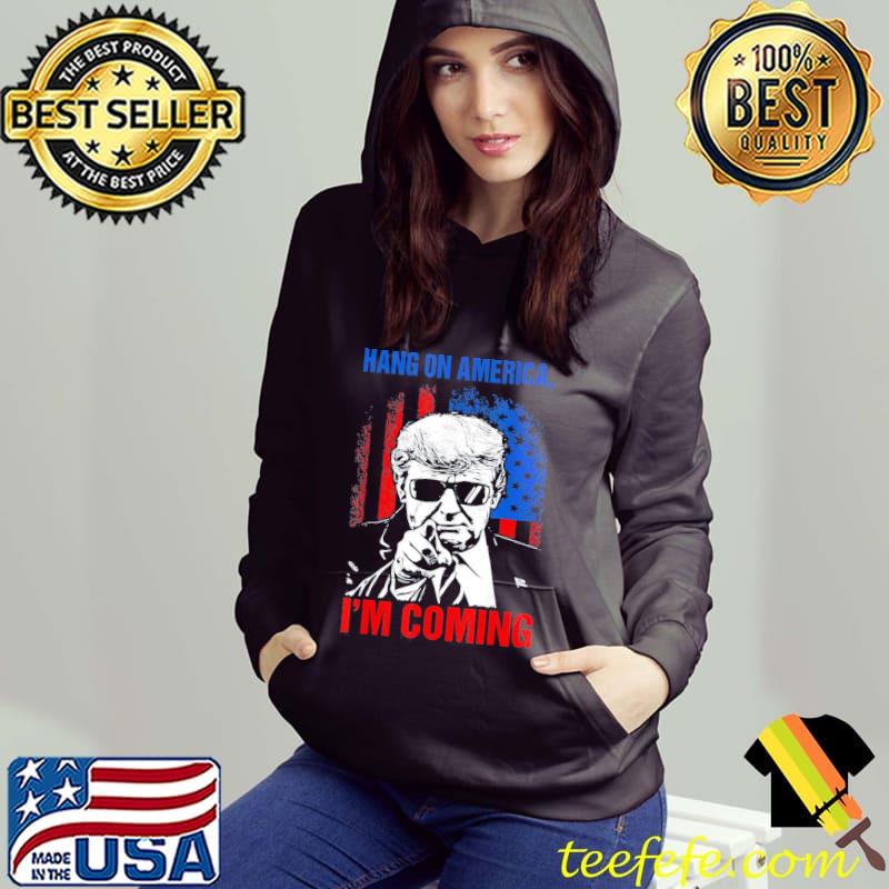 Trump 2024 hang on America I'm coming patriotic us flag s Hoodie Trump 2024 hang on America I'm coming patriotic us flag s Hoodie