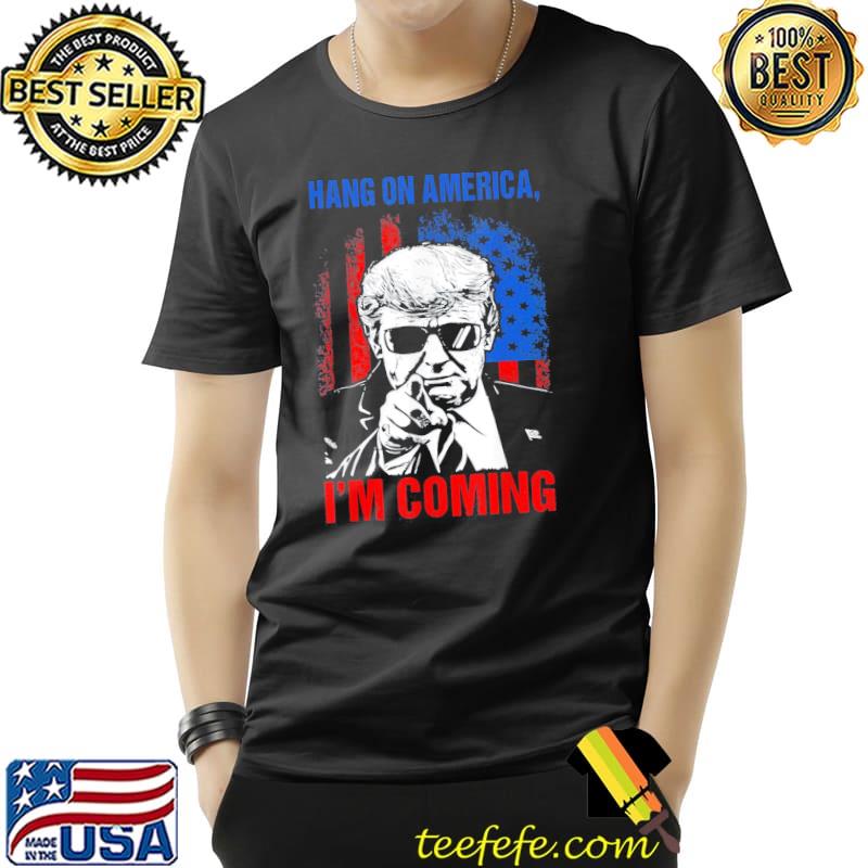 Trump 2024 hang on America I'm coming patriotic us flag shirt