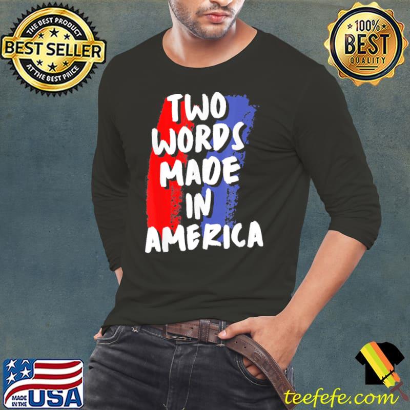Two words made in America s Long Sleeve Tee Two words made in America s Long Sleeve Tee