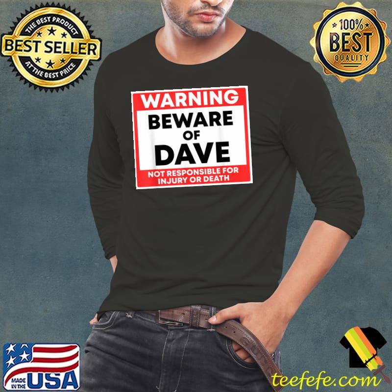 Warning beware of dave not responsible for injury or death s Long Sleeve Tee Warning beware of dave not responsible for injury or death s Long Sleeve Tee