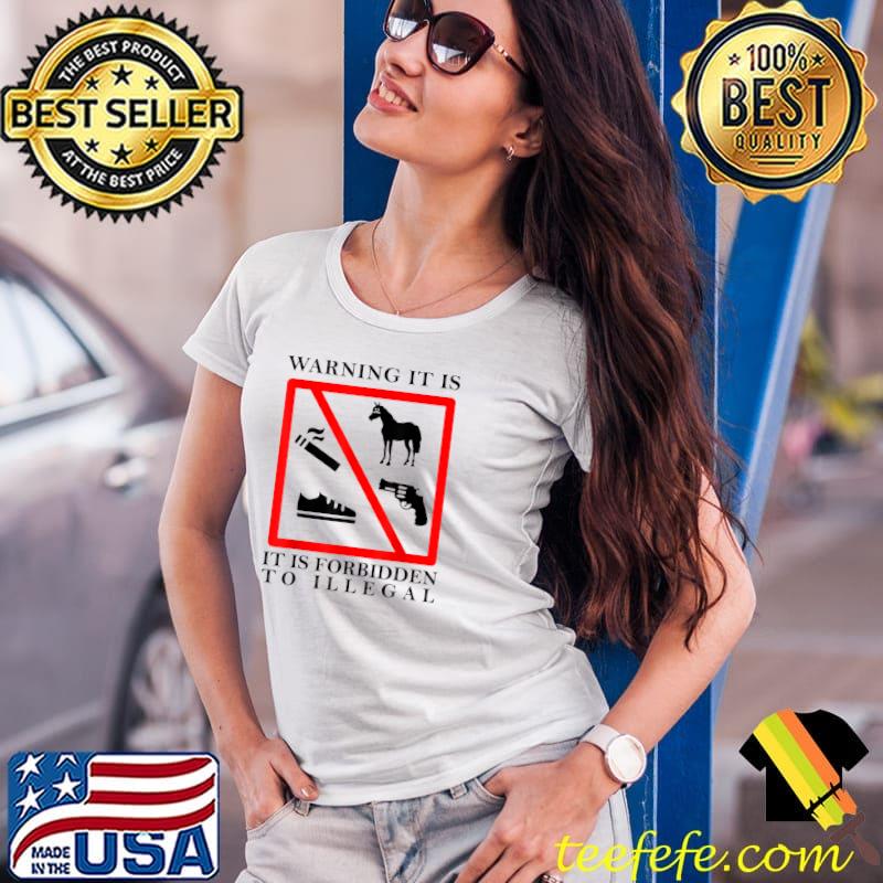 Warning It Is It Is Forbidden To Illegal Horse Gun T-Shirt Ladies Tee Warning It Is It Is Forbidden To Illegal Horse Gun T-Shirt Ladies Tee