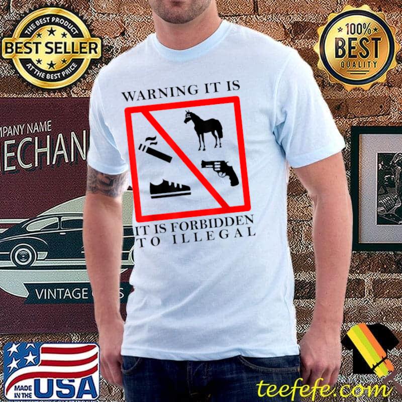 Warning It Is It Is Forbidden To Illegal Horse Gun T-Shirt Warning It Is It Is Forbidden To Illegal Horse Gun T-Shirt