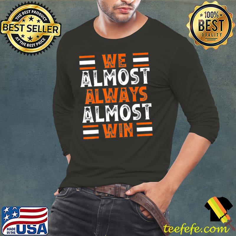 We almost always almost win Football s Long Sleeve Tee We almost always almost win Football s Long Sleeve Tee