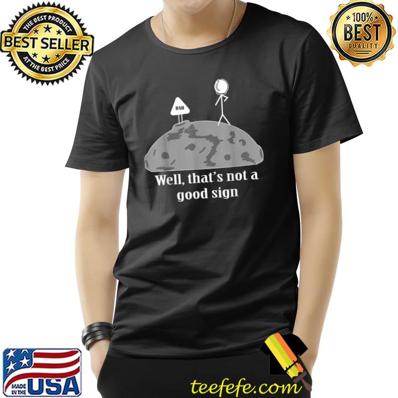 Well That's Not A Good Sign Humor Novelty Sarcastic T-Shirt