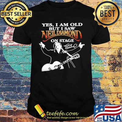 Yes I Am Old But I Saw Neil Diamond On Stage Shirt
