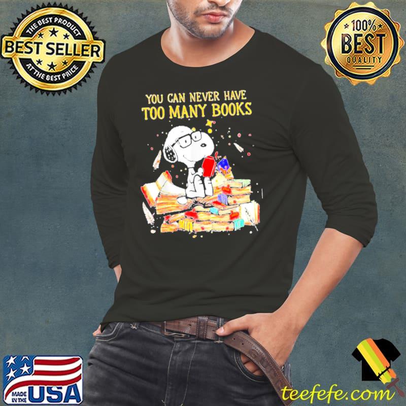 You can never have too many books s Long Sleeve Tee You can never have too many books s Long Sleeve Tee