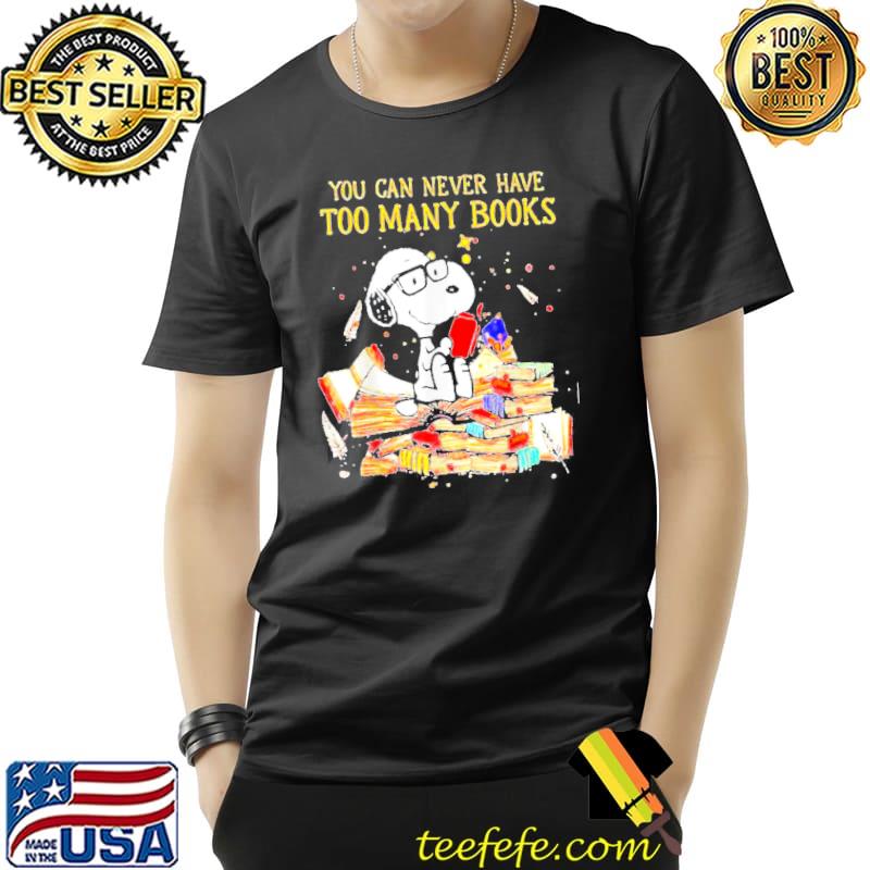 You can never have too many books shirt