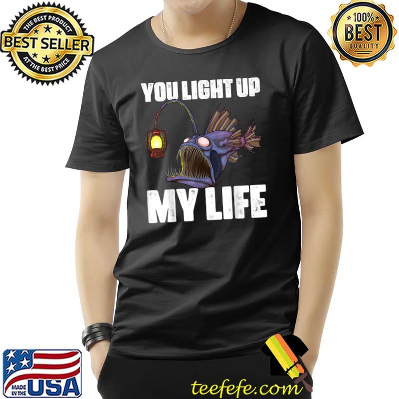 You Light Up MY Life Anglerfish Deep Sea Angler Fish Monster T-Shirt