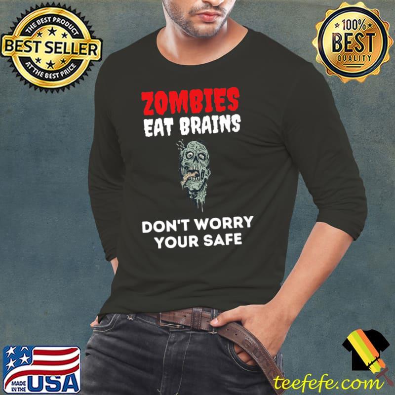 Zombies Eat Brains Don't Worry Your Safe Halloween T-Shirt Long Sleeve Tee Zombies Eat Brains Don't Worry Your Safe Halloween T-Shirt Long Sleeve Tee