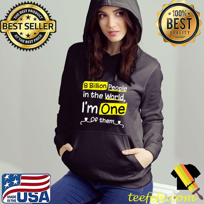 8 Billion people in the world i'm one of them heart popular T-Shirt Hoodie 8 Billion people in the world i'm one of them heart popular T-Shirt Hoodie