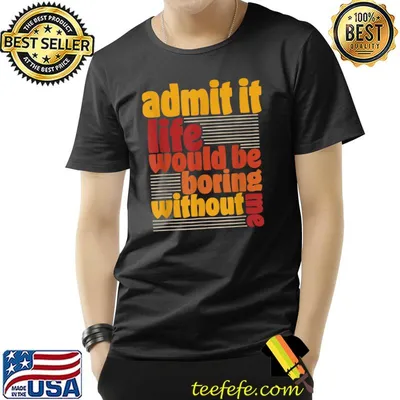 Admit it life would be boring without me retro T-Shirt
