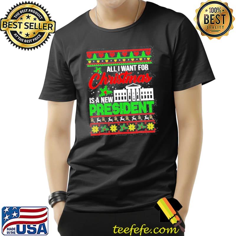 All I want for christmas is a new president christmas classic shirt