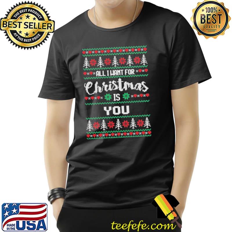 All I want for christmas is you ugly pattern trending shirt