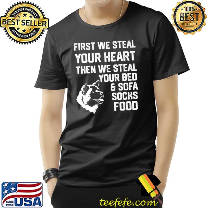 American Akita First We Steal Your Heart Steal Your Bed And Sofa T-Shirt