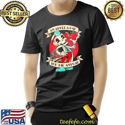 An apple a day you die anyway classci shirt