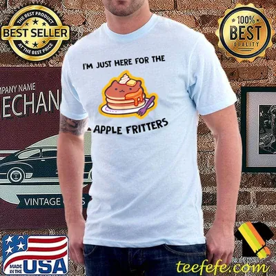 Apple Fritters I'm Just Here For The Apple Fritters Best Fritter Day T-Shirt