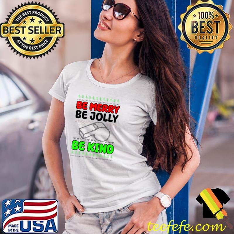 Be Merry Be Jolly Be Kind Design Christmas Coach T-Shirt Ladies Tee Be Merry Be Jolly Be Kind Design Christmas Coach T-Shirt Ladies Tee