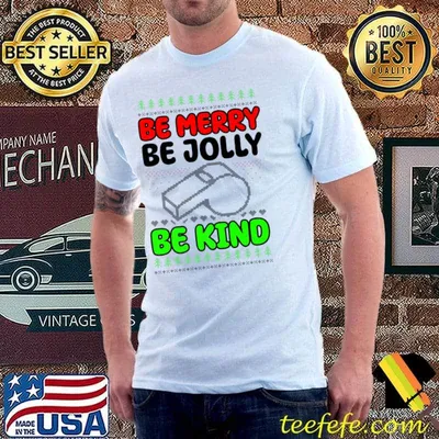 Be Merry Be Jolly Be Kind Design Christmas Coach T-Shirt