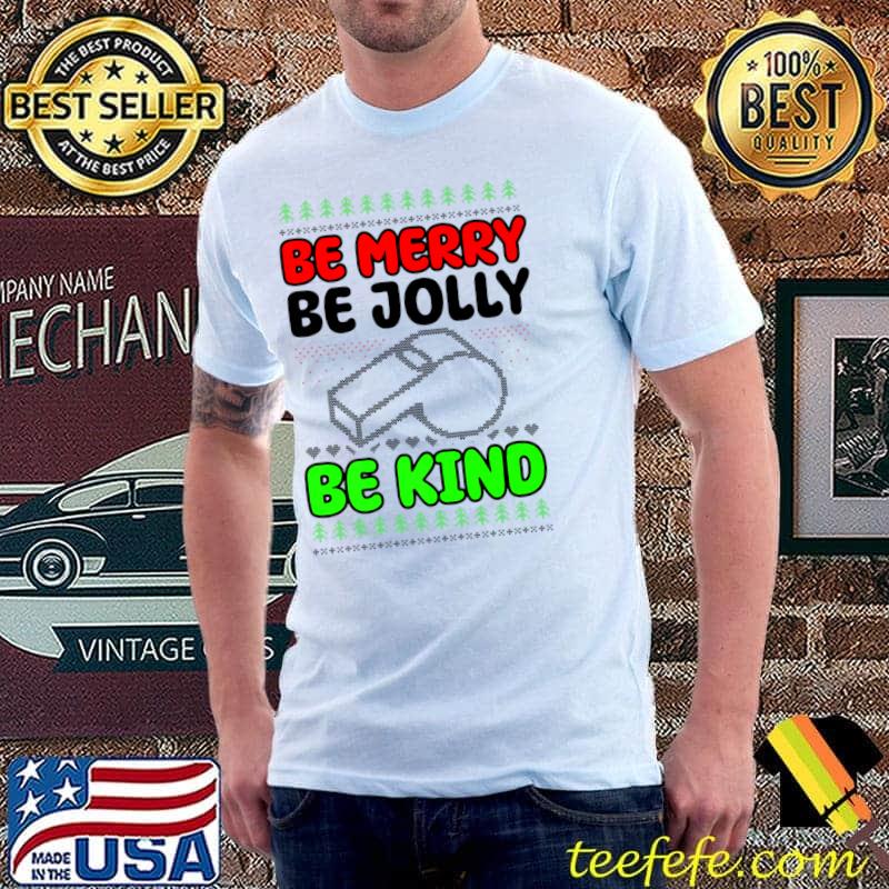 Be Merry Be Jolly Be Kind Design Christmas Coach T-Shirt Be Merry Be Jolly Be Kind Design Christmas Coach T-Shirt