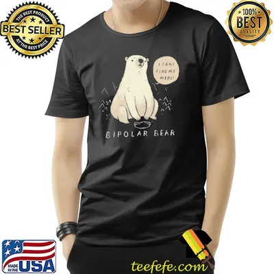 Bipolar bear can't find meds shirt