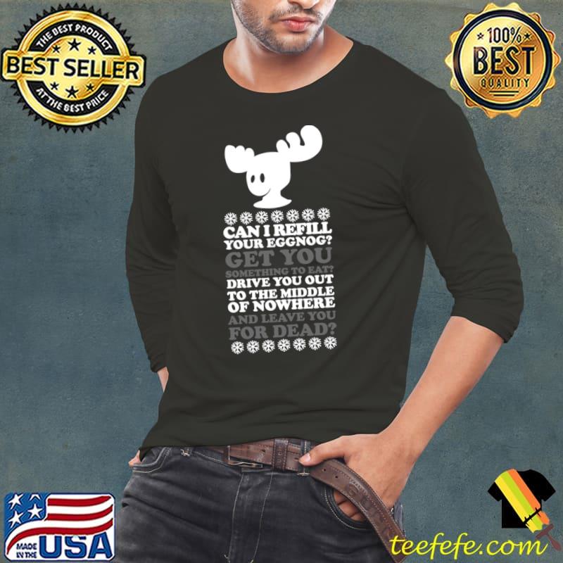 Can I Refill Your Eggnog Drive You Out To The Middle Of Nowhere Reindeer T-Shirt Long Sleeve Tee Can I Refill Your Eggnog Drive You Out To The Middle Of Nowhere Reindeer T-Shirt Long Sleeve Tee