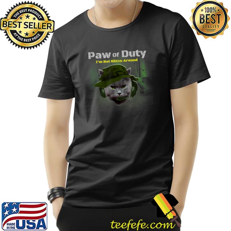Cat Lover Paw Of Duty Not Kitten Around T-Shirt